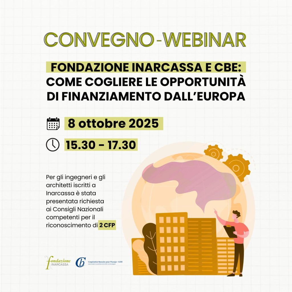 Fondazione Inarcassa e CBE: come cogliere le opportunità di finanziamento dall’Europa